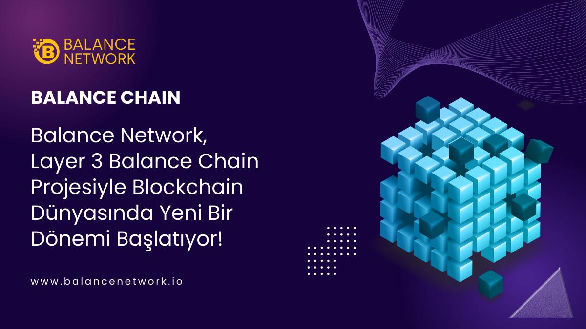 Balance Network, Layer 3 Balance Chain Projesiyle Blockchain Dünyasında Yeni Bir Dönemi Başlatıyor