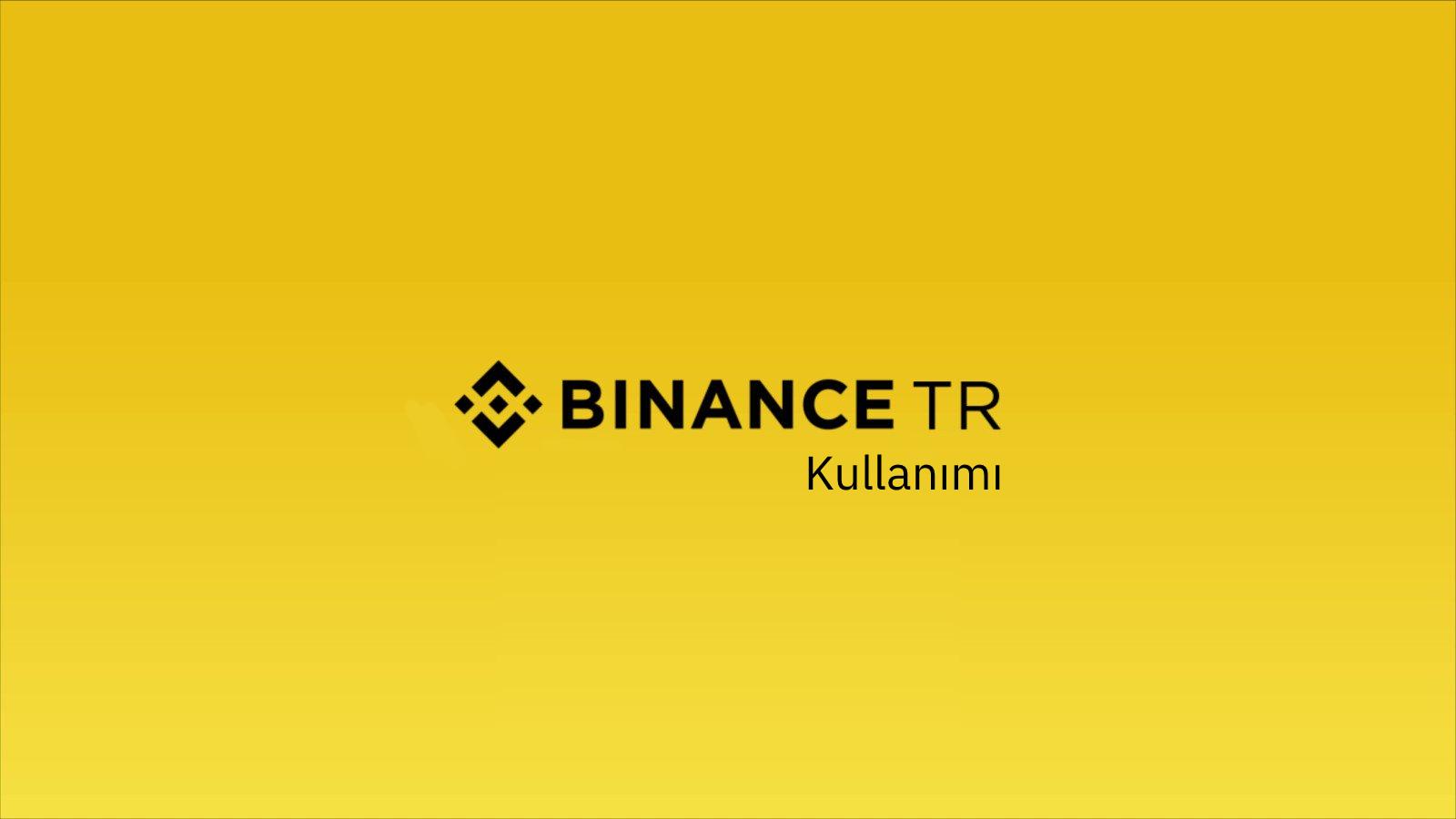 Binance TR Ne Zaman Kuruldu? Nasıl Kullanılır?