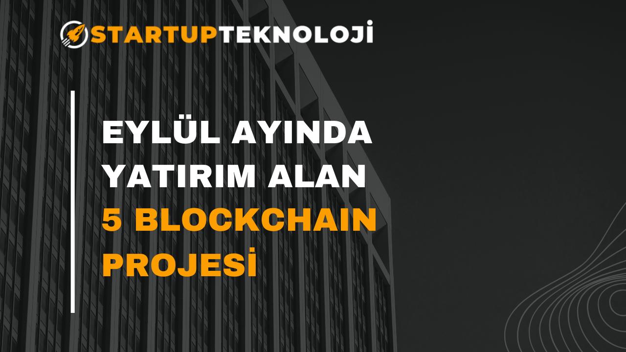 Eylül Ayında Yatırım Alan 5 Blockchain Projesi