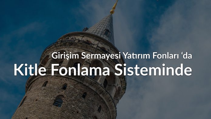 Girişim Sermayesi Yatırım Fonları'da Kitle Fonlama Sistemlerinde İşlem Yapabilecek