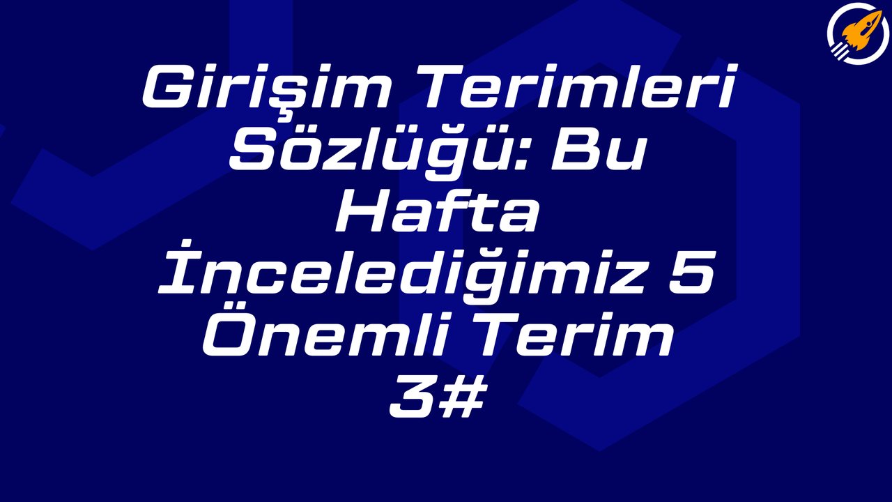 Girişim Sözlüğü: Haftanın Terimleri