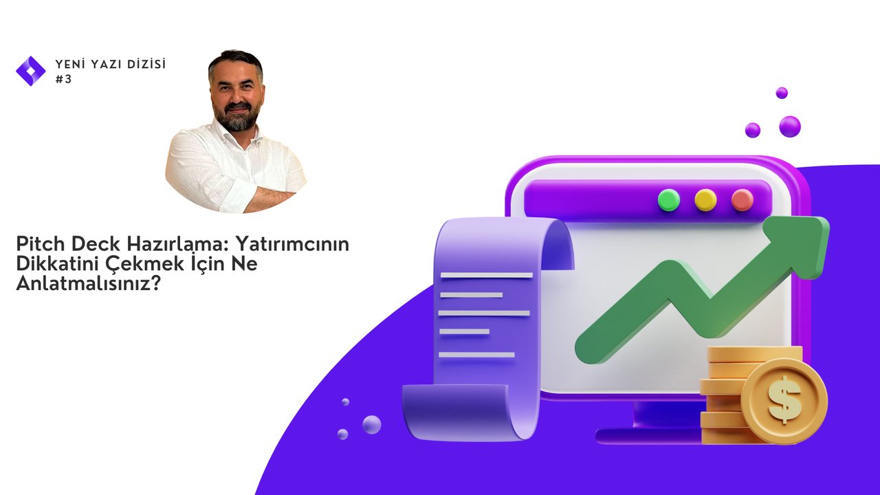 Pitch Deck Hazırlama: Yatırımcının Dikkatini Çekmek İçin Ne Anlatmalısınız?