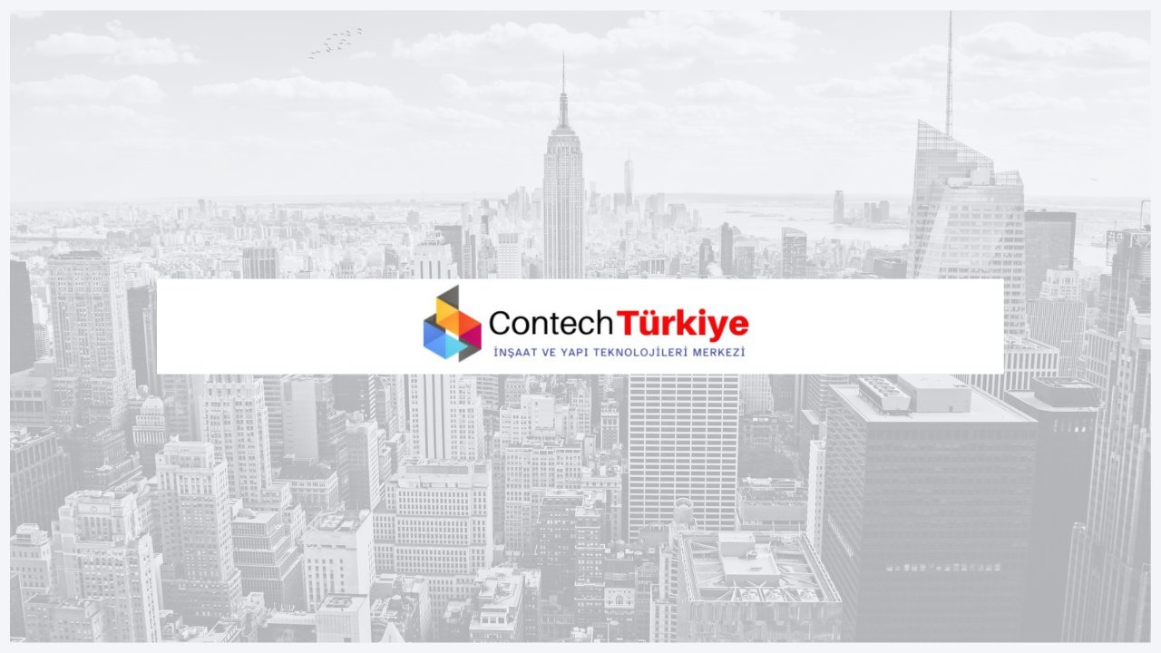 Türkiye’de İnşaat Teknolojilerine Yönelik Büyük Adım: Contech Türkiye Platformu