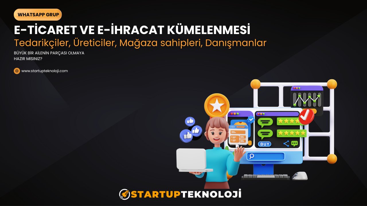 Türkiye'nin Yeni E-Ticaret ve E-İhracat Kümelenmesi İçin Harekete Geçiyoruz!