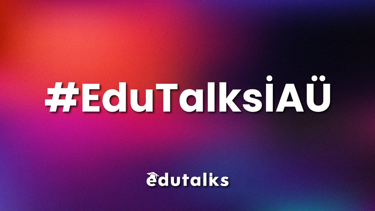 EduTalks Etkinliği 4 Kasım 2024’te İstanbul Aydın Üniversitesi’nde!