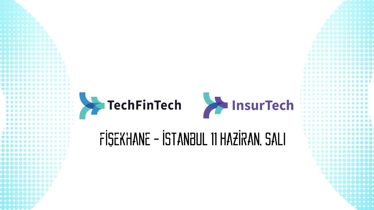 TechFinTech ve InsurTech Etkinliklerine Geri Sayım Başladı