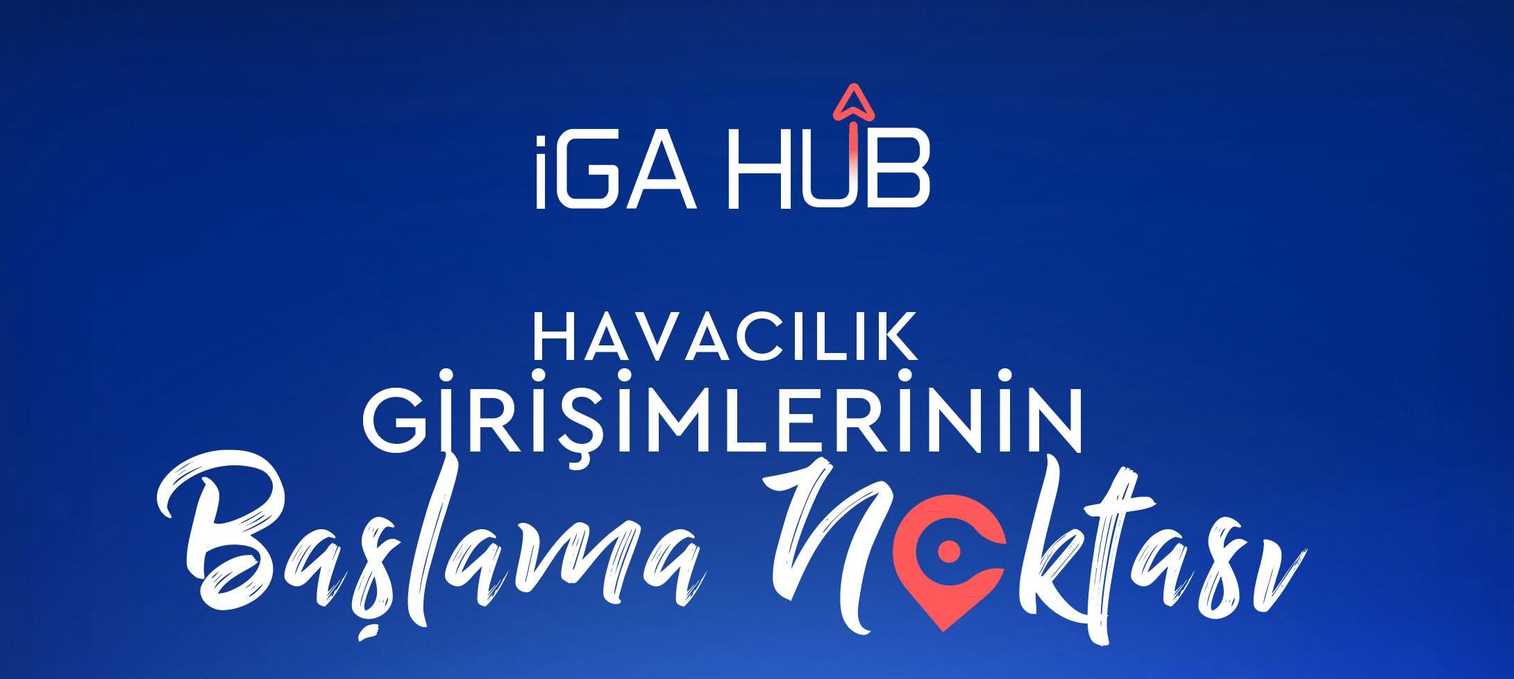 Havacılıkta Girişimlerin Yeni Merkezi İGA Hub Açılıyor