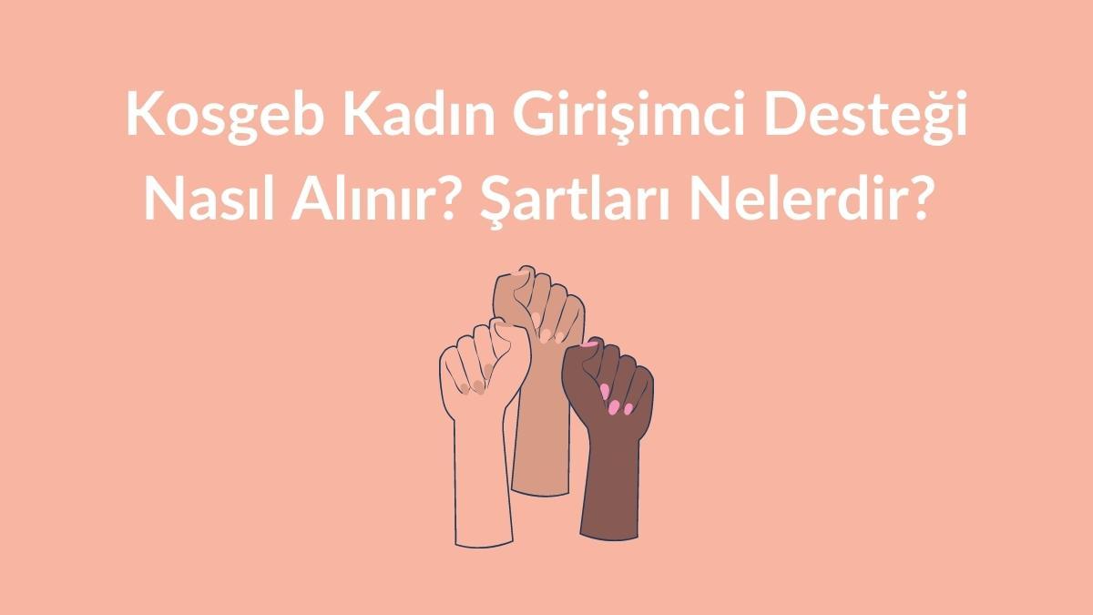 KOSGEB Kadın Girişimci Desteği Nasıl Alınır? Şartları Nelerdir?