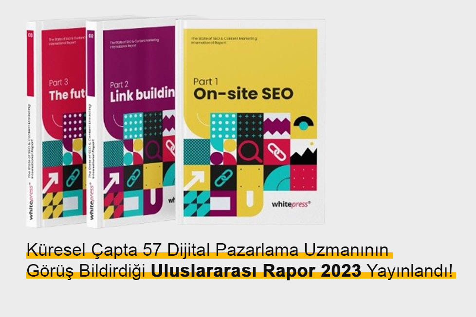 Küresel Çapta 57 Dijital Pazarlama Uzmanının Görüş Bildirdiği Uluslararası Rapor 2023 Yayınlandı!