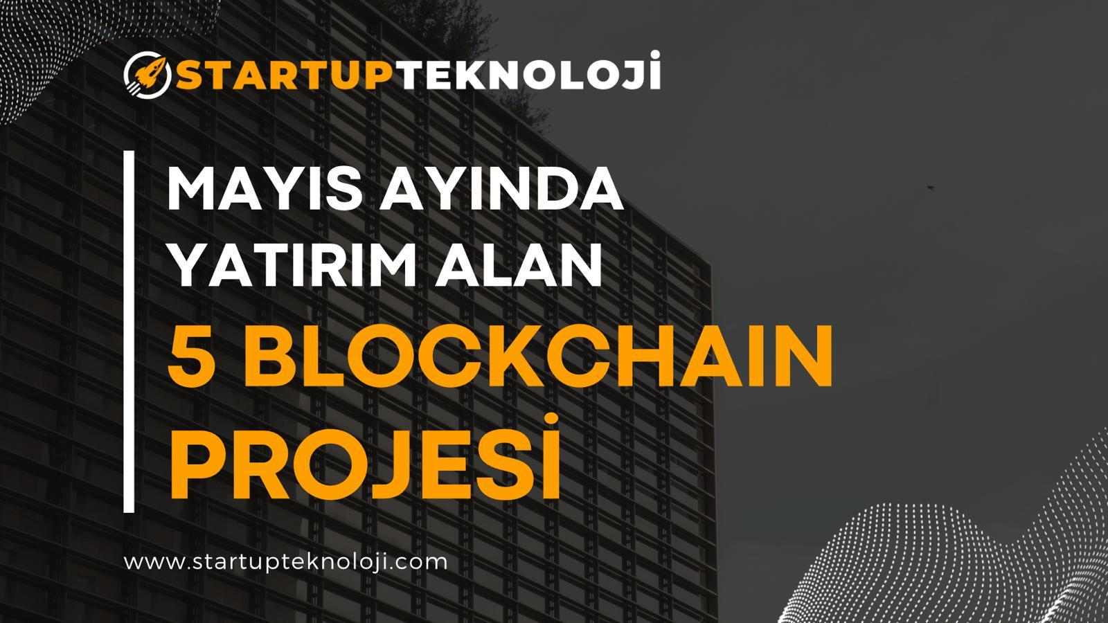 Mayıs Ayında Yatırım Alan 5 Blockchain Projesi