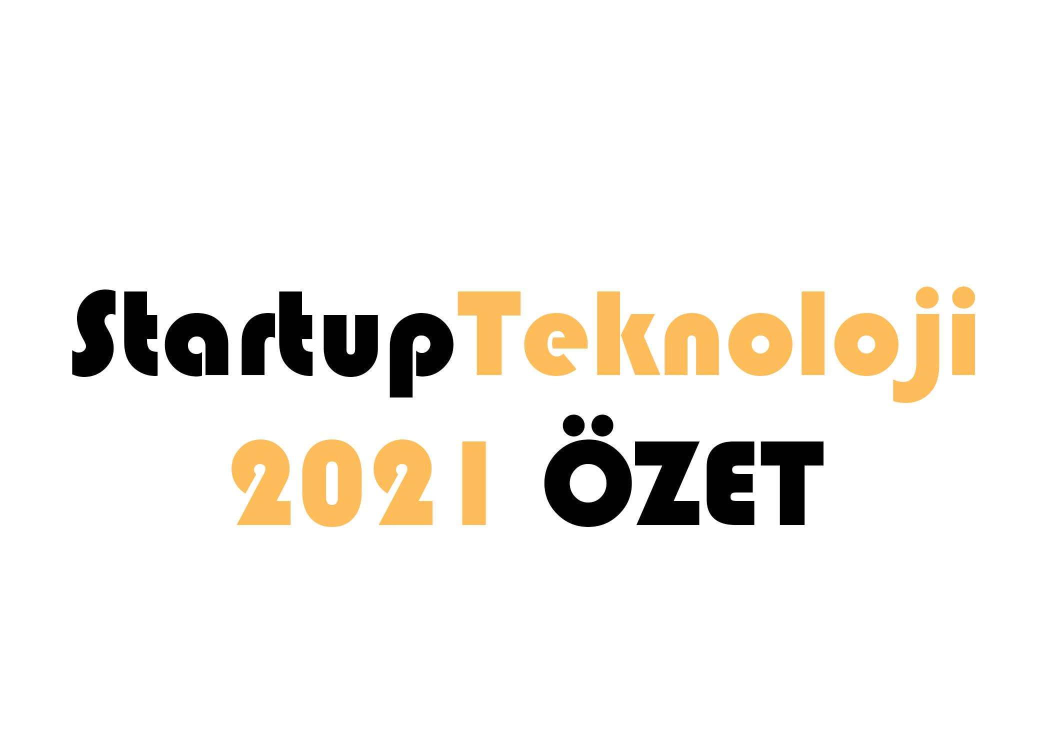 StartupTeknoloji 2021 Özeti