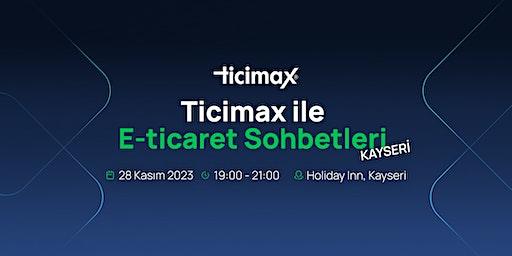 Ticimax ile E-Ticaret Sohbetleri Kayseri'de