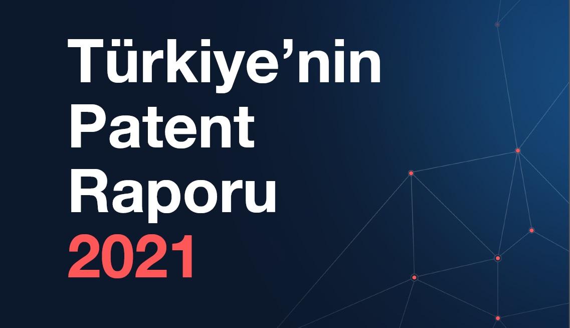 Türkiye’nin 2021 Patent Raporu Detaylı Özeti